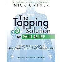 The Tapping Solution for Pain Relief: A Step-by-Step Guide to Reducing and Eliminating Chronic Pain The Tapping Solution for Pain Relief: A Step-by-Step Guide to Reducing and Eliminating Chronic Pain Paperback Audible Audiobook Kindle Hardcover