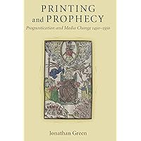 Printing and Prophecy: Prognostication and Media Change 1450-1550 (Cultures Of Knowledge In The Early Modern World) Printing and Prophecy: Prognostication and Media Change 1450-1550 (Cultures Of Knowledge In The Early Modern World) Kindle Hardcover