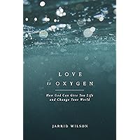 Love Is Oxygen: How God Can Give You Life and Change Your World Love Is Oxygen: How God Can Give You Life and Change Your World Kindle Paperback Audible Audiobook Audio CD