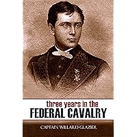 Three Years in the Federal Cavalry (Expanded, Annotated)