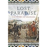 Lost Paradise: The Story of Granada Lost Paradise: The Story of Granada Paperback Kindle Hardcover