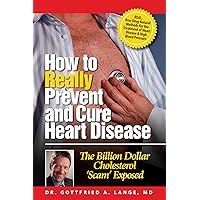 How to Really Prevent and Cure Heart Disease: The Billion Dollar Cholesterol 'Scam' Exposed How to Really Prevent and Cure Heart Disease: The Billion Dollar Cholesterol 'Scam' Exposed Kindle Paperback Spiral-bound Mass Market Paperback