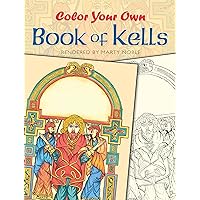 Color Your Own Book of Kells (Dover Art Masterpieces To Color) Color Your Own Book of Kells (Dover Art Masterpieces To Color) Paperback