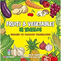 Fruits & Vegetables in Tagalog: English to Tagalog translation - Learn Fruits and Vegetables in Tagalog brings you the fun and excitement of learning a new culture. (Tagalog Learners Book 3) Fruits & Vegetables in Tagalog: English to Tagalog translation - Learn Fruits and Vegetables in Tagalog brings you the fun and excitement of learning a new culture. (Tagalog Learners Book 3) Kindle Hardcover Paperback