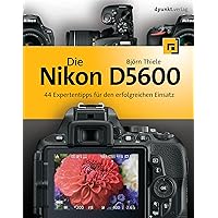 Die Nikon D5600: 44 Expertentipps für den erfolgreichen Einsatz (German Edition) Die Nikon D5600: 44 Expertentipps für den erfolgreichen Einsatz (German Edition) Kindle Paperback