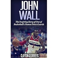 John Wall: The Inspiring Story of One of Basketball's Fastest Point Guards (Basketball Biography Books) John Wall: The Inspiring Story of One of Basketball's Fastest Point Guards (Basketball Biography Books) Hardcover Kindle Audible Audiobook Paperback