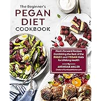The Beginner's Pegan Diet Cookbook: Plant-Forward Recipes Combining the Best of the Paleo and Vegan Diets for Lifelong Health The Beginner's Pegan Diet Cookbook: Plant-Forward Recipes Combining the Best of the Paleo and Vegan Diets for Lifelong Health Paperback Kindle
