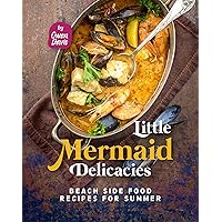 Little Mermaid Delicacies: Beach Side Food Recipes for Summer Little Mermaid Delicacies: Beach Side Food Recipes for Summer Kindle Hardcover Paperback