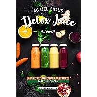 46 Delicious Detox Juice Recipes: A Complete Recipe Book of Healthy, Tasty Juice Ideas! 46 Delicious Detox Juice Recipes: A Complete Recipe Book of Healthy, Tasty Juice Ideas! Kindle Paperback