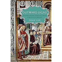 Outward Signs: The Powerlessness of External Things in Augustine's Thought Outward Signs: The Powerlessness of External Things in Augustine's Thought Kindle Hardcover