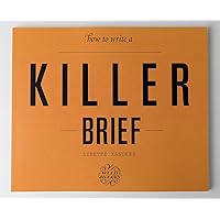 How to Write a Killer Brief by Lynette Xanders: A creative book to help get you to a better output, with less time and energy expended, while having more fun in the process. How to Write a Killer Brief by Lynette Xanders: A creative book to help get you to a better output, with less time and energy expended, while having more fun in the process. Paperback