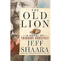 The Old Lion: A Novel of Theodore Roosevelt The Old Lion: A Novel of Theodore Roosevelt Kindle Audible Audiobook Hardcover Paperback