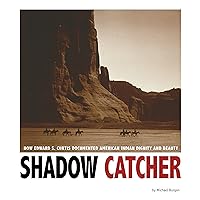 Shadow Catcher: How Edward S. Curtis Documented American Indian Dignity and Beauty (Captured History) Shadow Catcher: How Edward S. Curtis Documented American Indian Dignity and Beauty (Captured History) Kindle Library Binding Paperback