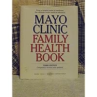 Mayo Clinic Family Health Book, Third Edition Mayo Clinic Family Health Book, Third Edition Hardcover