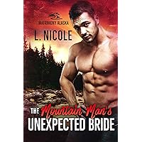 The Mountain Man's Unexpected Bride (Matrimony Alaska Book 3) The Mountain Man's Unexpected Bride (Matrimony Alaska Book 3) Kindle