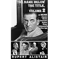 The Name Below The Title, Volume 2: 20 MORE Classic Movie Character Actors From Hollywood's Golden Age The Name Below The Title, Volume 2: 20 MORE Classic Movie Character Actors From Hollywood's Golden Age Kindle
