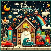 Smiles and Sunbeams: Heartwarming Tales for Kids Smiles and Sunbeams: Heartwarming Tales for Kids Kindle Paperback