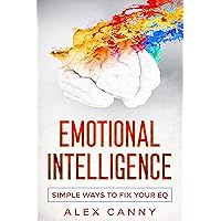 Emotional Intelligence: Simple Ways To Fix Your EQ (Practical Guide)