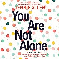 You Are Not Alone: A Kid's Guide to Overcoming Anxious Thoughts and Believing What's True You Are Not Alone: A Kid's Guide to Overcoming Anxious Thoughts and Believing What's True Paperback Audible Audiobook Kindle