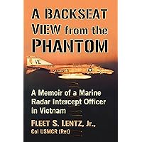 A Backseat View from the Phantom: A Memoir of a Marine Radar Intercept Officer in Vietnam