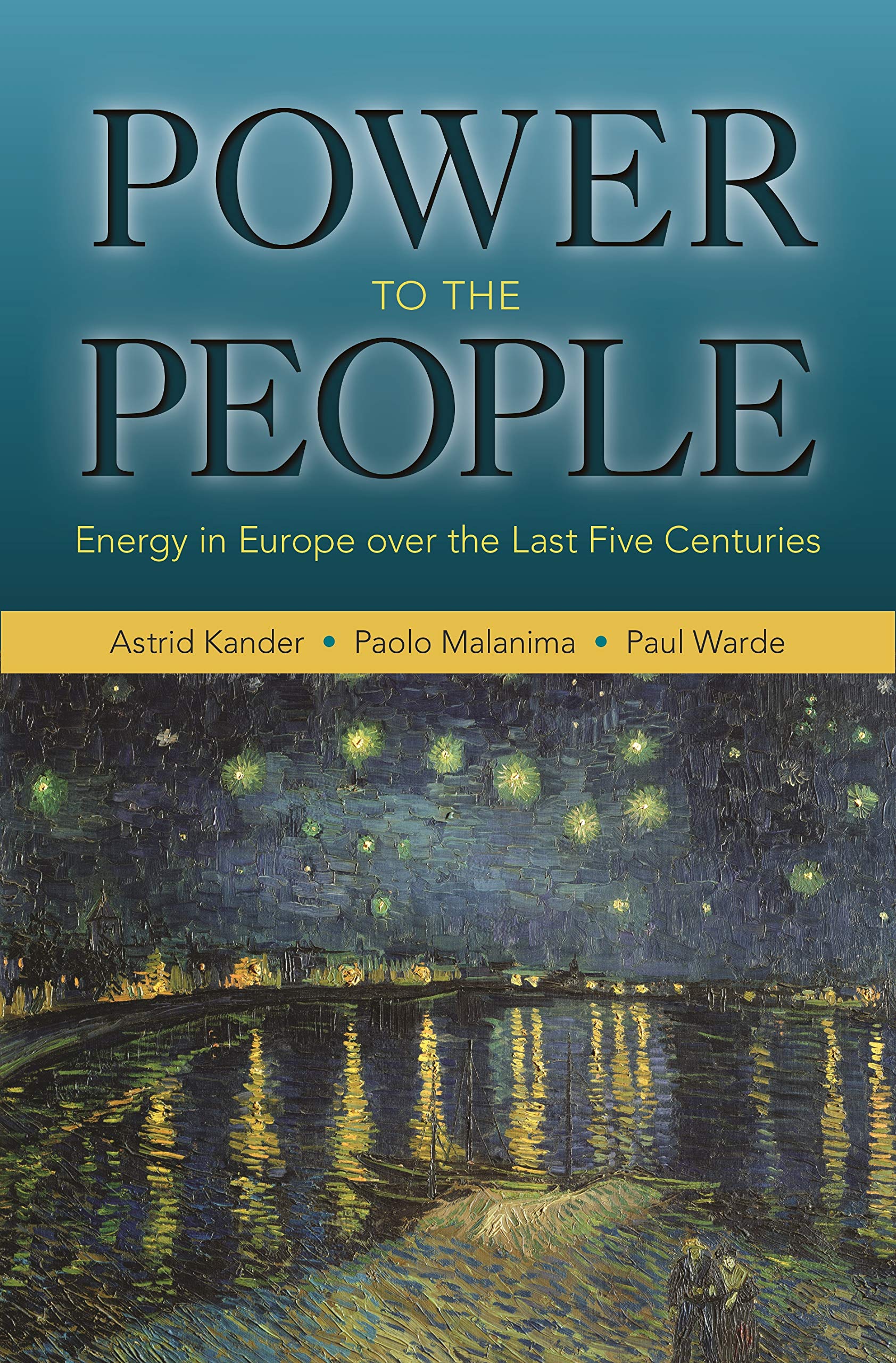 Power to the People: Energy in Europe over the Last Five Centuries (The Princeton Economic History of the Western World Book 46)