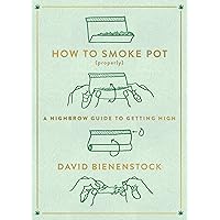How to Smoke Pot (Properly): A Highbrow Guide to Getting High How to Smoke Pot (Properly): A Highbrow Guide to Getting High Kindle Paperback Audible Audiobook Audio CD