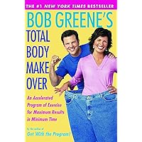 Bob Greene's Total Body Makeover: An Accelerated Program of Exercise for Maximum Results in Minimal Time Bob Greene's Total Body Makeover: An Accelerated Program of Exercise for Maximum Results in Minimal Time Kindle Hardcover Paperback