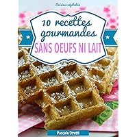 10 recettes gourmandes sans oeufs ni lait (Cuisinez végétalien t. 1) (French Edition) 10 recettes gourmandes sans oeufs ni lait (Cuisinez végétalien t. 1) (French Edition) Kindle Paperback