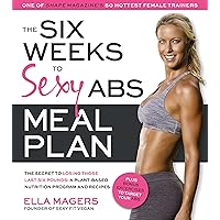 The Six Weeks to Sexy Abs Meal Plan: The Secret to Losing Those Last Six Pounds: A Plant-Based Nutrition Program and Recipes The Six Weeks to Sexy Abs Meal Plan: The Secret to Losing Those Last Six Pounds: A Plant-Based Nutrition Program and Recipes Kindle Paperback