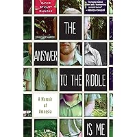 The Answer to the Riddle Is Me: A Memoir of Amnesia The Answer to the Riddle Is Me: A Memoir of Amnesia Kindle Audible Audiobook Paperback Hardcover MP3 CD