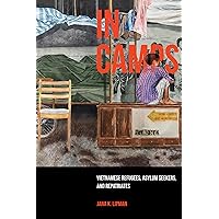 In Camps: Vietnamese Refugees, Asylum Seekers, and Repatriates (Volume 1) (Critical Refugee Studies) In Camps: Vietnamese Refugees, Asylum Seekers, and Repatriates (Volume 1) (Critical Refugee Studies) Paperback Kindle Hardcover