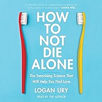 How to Not Die Alone: The Surprising Science That Will Help You Find Love How to Not Die Alone: The Surprising Science That Will Help You Find Love Audible Audiobook Kindle Hardcover Paperback Audio CD