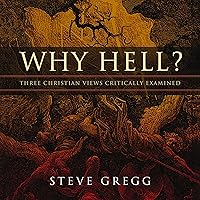 Why Hell?: Three Christian Views Critically Examined Why Hell?: Three Christian Views Critically Examined Audible Audiobook Paperback Kindle