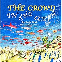 THE CROWD IN THE OCEAN: Things You Don't Know, Sea Creatures(Bedtime story picture book for kids ages 3-10)(shark,seal,blue whale,octopus,cuttlefish,jellyfish,mackerel,corals,the study of ocean life)