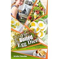 The Boiled Egg Diet: The Easy, Fast Way to Weight Loss!: Lose up to 25 Pounds in 2 short weeks! The Boiled Egg Diet: The Easy, Fast Way to Weight Loss!: Lose up to 25 Pounds in 2 short weeks! Kindle Audible Audiobook Paperback