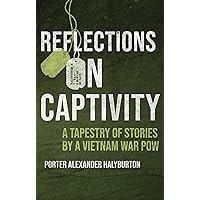 Reflections on Captivity: A Tapestry of Stories by a Vietnam War POW Reflections on Captivity: A Tapestry of Stories by a Vietnam War POW Hardcover Kindle Audible Audiobook Audio CD