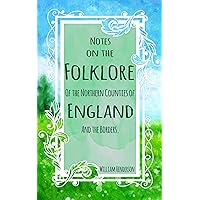 Notes on the Folk-Lore of the Northern Counties of England and the Borders. Notes on the Folk-Lore of the Northern Counties of England and the Borders. Kindle Hardcover Paperback