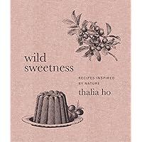 Wild Sweetness: Recipes Inspired by Nature Wild Sweetness: Recipes Inspired by Nature Hardcover Kindle Audio CD
