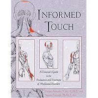 Informed Touch: A Clinician's Guide to Evaluation and Treatment of Myofascial Disorders Informed Touch: A Clinician's Guide to Evaluation and Treatment of Myofascial Disorders Hardcover