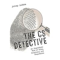 The CS Detective: An Algorithmic Tale of Crime, Conspiracy, and Computation The CS Detective: An Algorithmic Tale of Crime, Conspiracy, and Computation eTextbook Paperback