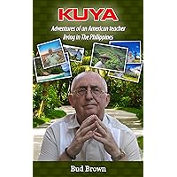 KUYA: Adventures of an American Teacher Living in The Philippines KUYA: Adventures of an American Teacher Living in The Philippines Kindle
