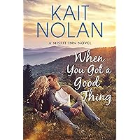 When You Got A Good Thing: A Small Town Family Romance (The Misfit Inn Book 1) When You Got A Good Thing: A Small Town Family Romance (The Misfit Inn Book 1) Kindle Audible Audiobook Paperback