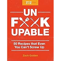 Unf*ckupable: 50 Recipes That Even You Can't Screw Up, a What the F*@# Should I Make for Dinner? Sequel (A What The F* Book) Unf*ckupable: 50 Recipes That Even You Can't Screw Up, a What the F*@# Should I Make for Dinner? Sequel (A What The F* Book) Spiral-bound Kindle