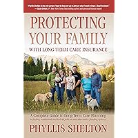 Protecting Your Family With Long Term Care Insurance Protecting Your Family With Long Term Care Insurance Kindle Paperback