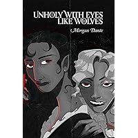 Unholy with Eyes like Wolves Unholy with Eyes like Wolves Kindle Paperback
