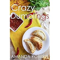 The Crazy Dumplings Cookbook: A Fun Asian Fusion Cookbook The Crazy Dumplings Cookbook: A Fun Asian Fusion Cookbook Kindle Paperback