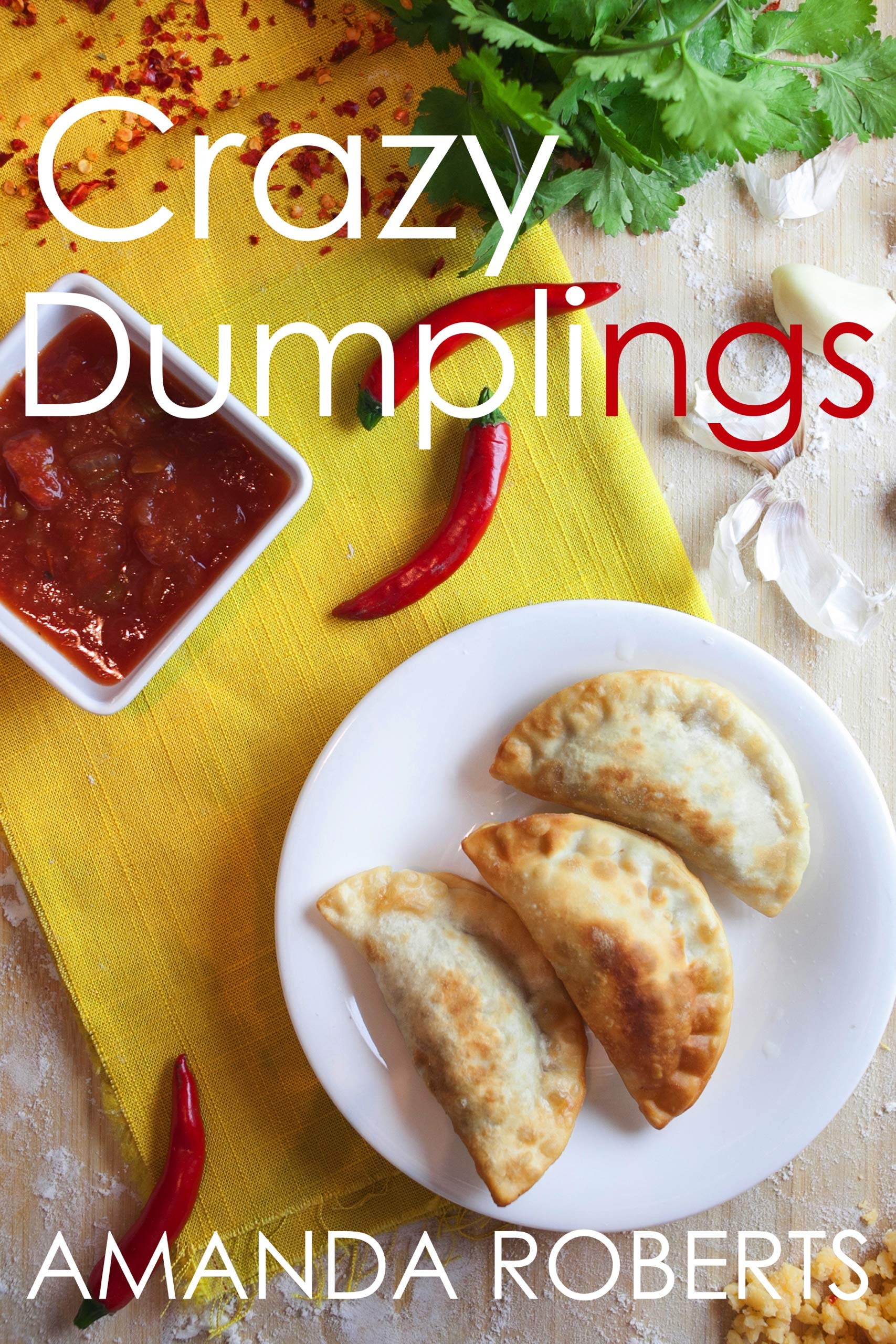 The Crazy Dumplings Cookbook: A Fun Asian Fusion Cookbook