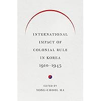 International Impact of Colonial Rule in Korea, 1910-1945 (Center For Korea Studies Publications) International Impact of Colonial Rule in Korea, 1910-1945 (Center For Korea Studies Publications) Kindle Hardcover Paperback