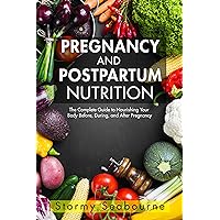 Pregnancy and Postpartum Nutrition: The Complete Guide to Nourishing Your Body Before, During, and After Pregnancy Pregnancy and Postpartum Nutrition: The Complete Guide to Nourishing Your Body Before, During, and After Pregnancy Kindle Audible Audiobook