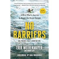 No Barriers (The Young Adult Adaptation): A Blind Man's Journey to Kayak the Grand Canyon No Barriers (The Young Adult Adaptation): A Blind Man's Journey to Kayak the Grand Canyon Paperback Kindle